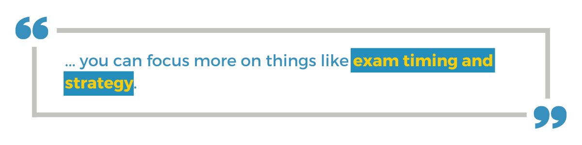 "... you can focus more on things like exam timing and strategy."