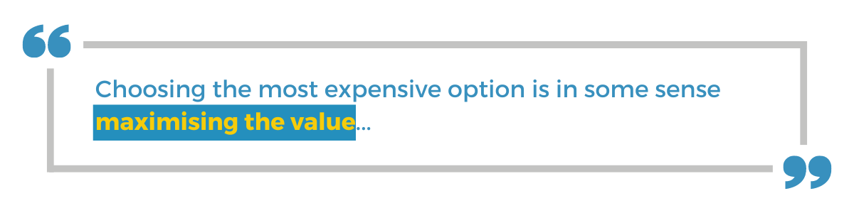 "Choosing the most expensive option is in some sense maximising the value..."