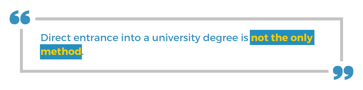 "Direct entrance into a university degree is not the only method."